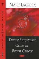 Tumor Suppressor Genes in Breast Cancer di Marc Lacroix edito da Nova Science Publishers Inc