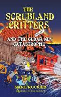 The Scrubland Critters And The Cedar Key Catastrophe di Mike Rucker edito da Peppertree Press