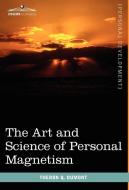 The Art and Science of Personal Magnetism di Theron Q. Dumont edito da Cosimo Classics