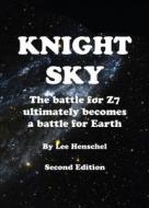 Knight Sky, Second Edition: The Battle for Sector Z7 Ultimately Becomes a Battle for Earth di Lee Henschel edito da Tate Publishing & Enterprises