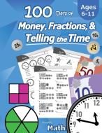 Humble Math - 100 Days of Money, Fractions, & Telling the Time di Humble Math edito da Libro Studio LLC