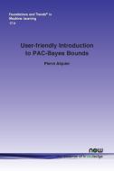 User-friendly Introduction to PAC-Bayes Bounds di Pierre Alquier edito da Now Publishers Inc