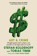 Art & Crime: The Fight Against Looters, Forgers, and Fraudsters in the High-Stakes Art World di Stefan Koldehoff, Tobias Timm edito da SEVEN STORIES