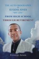 The Auto Biography of Eugene Jones "My Life" From High School Through Retirement di Eugene Jones edito da Page Publishing, Inc.