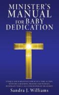 Minister's Manual for Baby Dedication di Sandra J. Williams edito da XULON PR