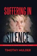 Suffering in Silence di Timothy Mulder edito da Westbow Press