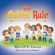 The Golden Rule di Sherrill S. Cannon edito da Strategic Book Publishing & Rights Agency, LLC