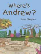 Where's Andrew? di Rose Shapiro edito da Page Publishing, Inc.