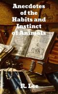 Anecdotes of the Habits and Instinct of Animals di R. Lee edito da Binker North