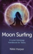 Moon Surfing: A Lunar Astrology Handbook for Teens di Nikki Harper edito da JOHN HUNT PUB
