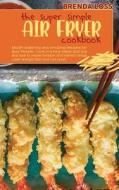The Super Simple Air Fryer cookbook di Brenda Loss edito da Charlie Creative Lab