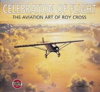 Celebration Of Flight: The Aviation Art Of Roy Cross di Arthur Ward, Roy Cross edito da The Crowood Press Ltd