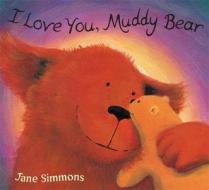 I Love You, Muddy Bear di Jane Simmons edito da Hachette Children\'s Group