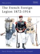 French Foreign Legion 1872-1914 di Martin Windrow edito da Bloomsbury Publishing PLC