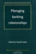 Managing Banking Relationships di Gordon Leahy edito da WOODHEAD PUB