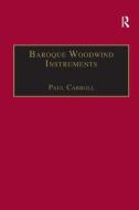 Baroque Woodwind Instruments di Paul Carroll edito da Taylor & Francis Ltd