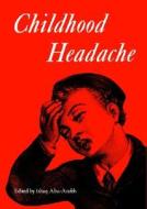 Childhood Headache di Ishaq Abu-Arafeh edito da Mac Keith Press