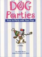 Dog Parties: How to Party with Your Pup di Arden Moore, Buck Jones edito da BowTie Press