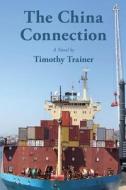 The China Connection di Timothy Trainer edito da Joshua Tree Publishing