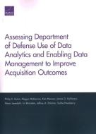 Assessing Department of Defense Use of Data Analytics and Enabling Data Management to Improve Acquisition Outcomes di Philip S. Anton, Megan McKernan, Ken Munson edito da RAND CORP