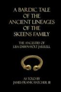 A Bardic Tale of the Ancient Lineages of the Skeens Family: The Ancestry of Lisa Dawn-Holt Jarrell di James Frank Hatcher III edito da Createspace Independent Publishing Platform
