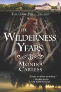 The Wilderness Years di Monika Carless edito da LIGHTNING SOURCE INC