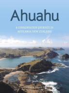 Ahuahu: An Island Conservation Journey in Aotearoa New Zealand di David Towns edito da CANTERBURY UNIV PR