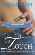 Touch - Three Book Collection di Anna Ellis edito da LIGHTNING SOURCE INC