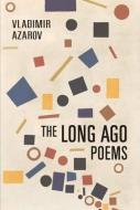 The Long Ago Poems di Vladimir Azarov edito da EXILE ED