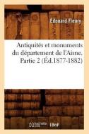 Antiquites Et Monuments Du Departement de L'Aisne. Partie 2 (Ed.1877-1882) di Edouard Husson Fleury edito da Hachette Livre - Bnf