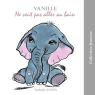 Vanille ne veut pas aller au bain di Nathalie Antien edito da Books on Demand