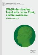 (Mis)Understanding Freud with Lacan, Zizek, and Neuroscience di Robert Samuels edito da Springer International Publishing