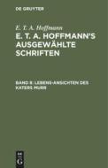 E. T. A. Hoffmann's ausgewählte Schriften, Band 8, Lebens-Ansichten des Katers Murr di E. T. A. Hoffmann edito da De Gruyter