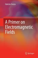 A Primer on Electromagnetic Fields di Fabrizio Frezza edito da Springer International Publishing