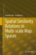 Spatial Similarity Relations in Multi-scale Map Spaces di Jonathan Li, Haowen Yan edito da Springer International Publishing