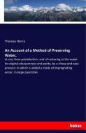 An Account of a Method of Preserving Water, di Thomas Henry edito da hansebooks