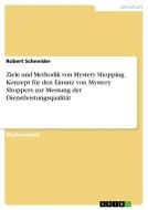 Ziele und Methodik von Mystery Shopping. Konzept für den Einsatz von Mystery Shoppers zur Messung der Dienstleistungsqualität di Robert Schneider edito da GRIN Verlag
