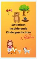 10 tierisch inspirierende Kindergeschichten di Florian Müller edito da tredition