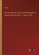 Die Ursachen der Siege und Niederlagen im Kriege 1870 seit dem 17. August 1870 di Woide edito da Outlook Verlag