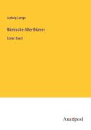 Römische Alterthümer di Ludwig Lange edito da Anatiposi Verlag