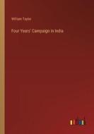 Four Years' Campaign in India di William Taylor edito da Outlook Verlag