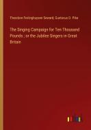 The Singing Campaign for Ten Thousand Pounds ; or the Jubilee Singers in Great Britain di Theodore Frelinghuysen Seward, Gustavus D. Pike edito da Outlook Verlag