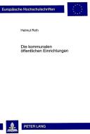 Die kommunalen öffentlichen Einrichtungen di Helmut Roth edito da Lang, Peter GmbH