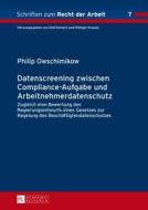 Datenscreening zwischen Compliance-Aufgabe und Arbeitnehmerdatenschutz di Philip Owschimikow edito da Lang, Peter GmbH