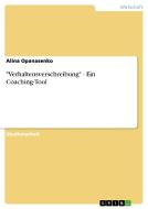 "Verhaltensverschreibung" - Ein Coaching-Tool di Alina Opanasenko edito da GRIN Verlag