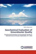 Geochemical Evaluation of Groundwater Quality di Gakka Udaya Laxmi edito da LAP Lambert Academic Publishing