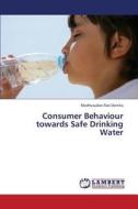 Consumer Behaviour towards Safe Drinking Water di Madhusudan Rao Datrika edito da LAP Lambert Academic Publishing