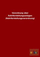 Verordnung über Rohrfernleitungsanlagen (Rohrfernleitungsverordnung) di Ohne Autor edito da Outlook Verlag