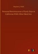 Personal Reminiscense of Early Days in California With Other Sketches di Stephen J. Field edito da Outlook Verlag
