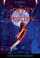 The Gravity of Destiny di B. Rebell edito da Books on Demand